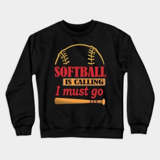 Softball Is Calling And I Must Go Crewneck Sweatshirt